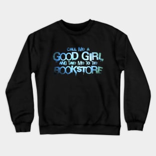 Call me a good girl and take me to the bookstore blue Crewneck Sweatshirt